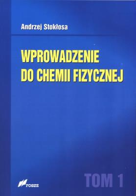 Wprowadzenie do chemii fizycznej T.1. Autor: Andrzej Stokłosa. SmakLiter.pl Okładka książki Wprowadzenie do chemii fizycznej T.1