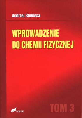 Wprowadzenie do chemii fizycznej T.3. Autor: Andrzej Stokłosa. SmakLiter.pl Okładka książki Wprowadzenie do chemii fizycznej T.3