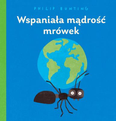 Wspaniała mądrość mrówek. Autor: PHILIP BUNTING. SmakLiter.pl Okładka książki Wspaniała mądrość mrówek