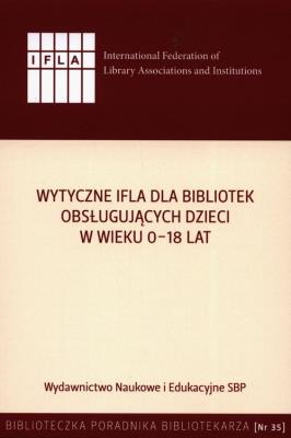 Wytyczne IFLA dla bibliotek obsługujących dzieci... Autor: Sabina Grabowska (red.), G. Lewandowicz-Nosal, R. Brzóska. SmakLiter.pl Okładka książki Wytyczne IFLA dla bibliotek obsługujących dzieci..