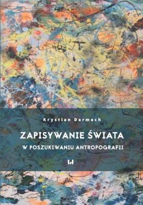 Zapisywanie świata. Autor: Darmach Krystian. SmakLiter.pl Okładka książki Zapisywanie świata