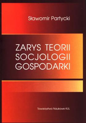 Zarys teorii socjologii gospodarki. Autor: Partycki Sławomir. SmakLiter.pl Okładka książki Zarys teorii socjologii gospodarki