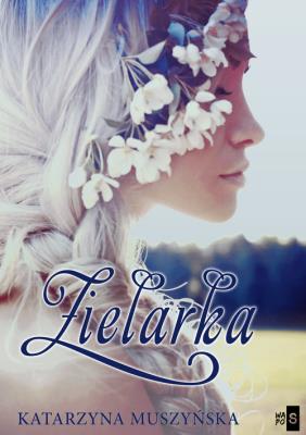 Zielarka. Autor: Muszyńska Katarzyna. SmakLiter.pl Okładka książki Zielarka