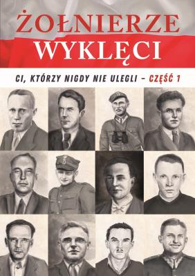 Żołnierze wyklęci. Ci, którzy nigdy nie ulegli T.1. Autor: Korpyś Ireneusz  Kępa Józefina. SmakLiter.pl Okładka książki Żołnierze wyklęci. Ci, którzy nigdy nie ulegli T.1