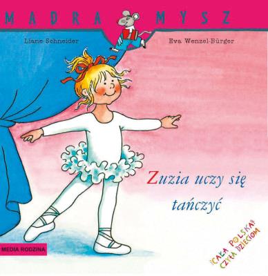 Zuzia uczy się tańczyć. Mądra Mysz. Autor: Liane Schneider, Eva Wencel Burger. SmakLiter.pl Okładka książki Zuzia uczy się tańczyć. Mądra Mysz
