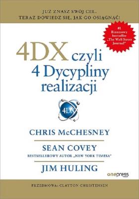4DX, czyli 4 dyscypliny realizacji. Autor: Chris McChesney, Sean Covey, Jim Huling. SmakLiter.pl Okładka książki 4DX, czyli 4 dyscypliny realizacji