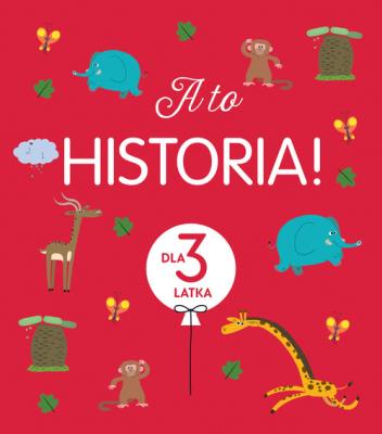 A to historia! Dla 3 latka. Autor: Karine-Marie Amiot. SmakLiter.pl Okładka książki A to historia! Dla 3 latka