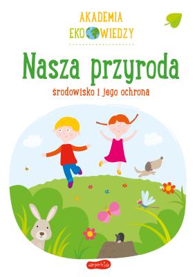 Akademia Eko wiedzy. Nasza przyroda. Autor: KRYSTYNA BARDOS ADAM BARDOS. SmakLiter.pl Okładka książki Akademia Eko wiedzy. Nasza przyroda