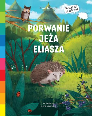 Akademia mądrego dziecka. Porwanie jeża Eliasza. Autor: Ewa Nowak. SmakLiter.pl Okładka książki Akademia mądrego dziecka. Porwanie jeża Eliasza