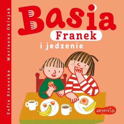 Basia, Franek i jedzenie. Autor: Stanecka Zofia, Oklejak Marianna. SmakLiter.pl Okładka książki Basia, Franek i jedzenie