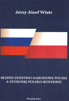 Bezpieczeństwo narodowe polski a stosunki polsko-rosyjskie. Autor: Wiatr Jerzy Józef. SmakLiter.pl Okładka książki Bezpieczeństwo narodowe polski a stosunki polsko-rosyjskie
