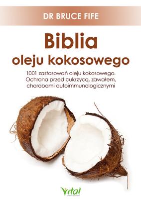 Biblia oleju kokosowego. 1001 zastosowań. Autor: Bruce Fife. SmakLiter.pl Okładka książki Biblia oleju kokosowego. 1001 zastosowań