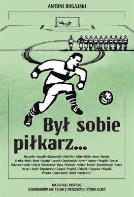 Był sobie piłkarz.... Autor: Antoni Bugajski. SmakLiter.pl Okładka książki Był sobie piłkarz...