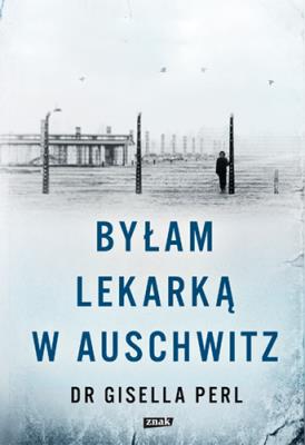 Okładka książki Byłam lekarką w Auschwitz