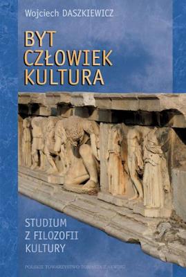Okładka książki Byt Człowiek Kultura. Studium z filozofii kultury