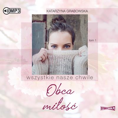 Okładka książki CD MP3 Obca miłość. Wszystkie nasze chwile. Tom 1