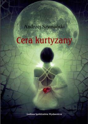 Cera kurtyzany. Autor: Andrzej Szymański. SmakLiter.pl Okładka książki Cera kurtyzany