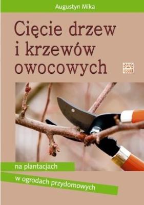 Cięcie drzew i krzewów owocowych. Autor: Mika Augustyn. SmakLiter.pl Okładka książki Cięcie drzew i krzewów owocowych