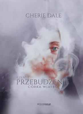 Córka wiatru. Przebudzenie. Tom 1. Część 1. Autor: Dale Cherie. SmakLiter.pl Okładka książki Córka wiatru. Przebudzenie. Tom 1. Część 1