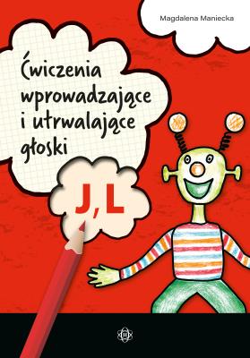 Ćwiczenia wprowadzające i utrwalające głoski J, L. Autor: Maniecka Magdalena. SmakLiter.pl Okładka książki Ćwiczenia wprowadzające i utrwalające głoski J, L