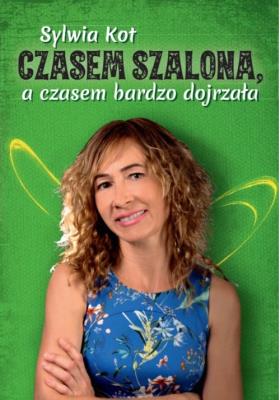 Czasem szalona, a czasem bardzo dojrzała. Autor: Sylwia Kot. SmakLiter.pl Okładka książki Czasem szalona, a czasem bardzo dojrzała