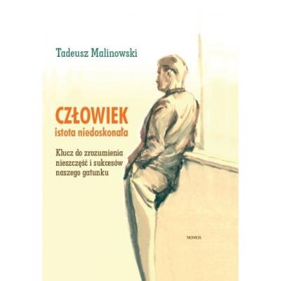 Człowiek - istota niedoskonała. Klucz do zrozumienia sukcesów i nieszczęść naszego gatunku. Autor: Malinowski Tadeusz. SmakLiter.pl Okładka książki Człowiek - istota niedoskonała. Klucz do zrozumienia sukcesów i nieszczęść naszego gatunku