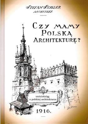 Czy mamy polską architekturę? - szcześcioksiąg o architekturze polskiej. Autor: Szyller Stefan. SmakLiter.pl Okładka książki Czy mamy polską architekturę? - szcześcioksiąg o architekturze polskiej