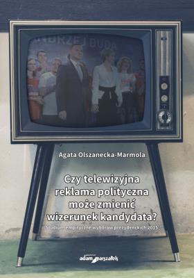 Okładka książki Czy telewizyjna reklama polityczna może zmienić wizerunek kandydata?