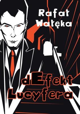 dEfekt Lucyfera. Autor: Rafał Wałęka. SmakLiter.pl Okładka książki dEfekt Lucyfera