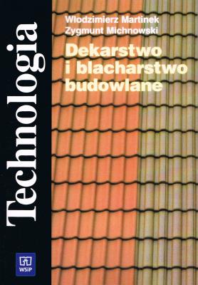 Dekarstwo i blacharstwo budowlane Technologia. Autor: Martinek Włodzimierz. SmakLiter.pl Okładka książki Dekarstwo i blacharstwo budowlane Technologia