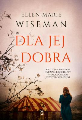Dla jej dobra. Autor: Ellen Marie Wiseman. SmakLiter.pl Okładka książki Dla jej dobra