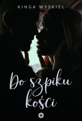 Do szpiku kości. Autor: Kinga Wyskiel. SmakLiter.pl Okładka książki Do szpiku kości