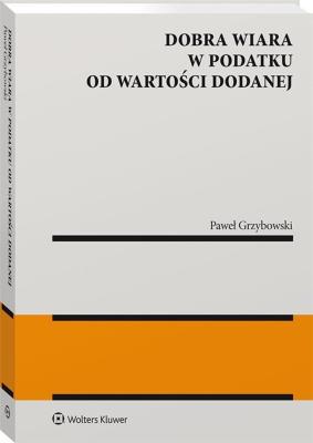 Dobra wiara w podatku od wartości dodanej. Autor: Przemysław Paweł Grzybowski. SmakLiter.pl Okładka książki Dobra wiara w podatku od wartości dodanej