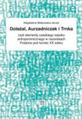 Doleżał, Aurzadniczek i Trnka czyli elementy czeskiego zasobu antorponimicznego w nazwiskach Polaków pod koniec XX wieku. Autor: Matkowska-Jerzyk
 Magdalena. SmakLiter.pl Okładka książki Doleżał, Aurzadniczek i Trnka czyli elementy czeskiego zasobu antorponimicznego w nazwiskach Polaków pod koniec XX wieku