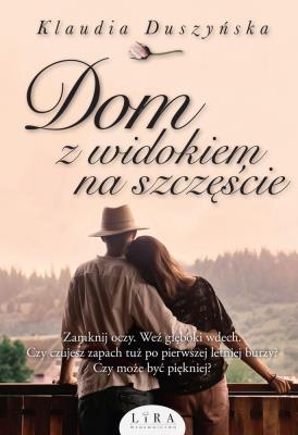 Dom z widokiem na szczęście. Autor: Duszyńska Klaudia. SmakLiter.pl Okładka książki Dom z widokiem na szczęście