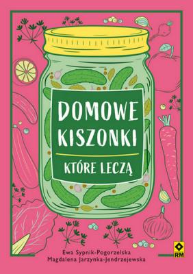 Domowe kiszonki, które leczą. Autor: Ewa Sypnik-Pogorzelska i Magdalena Jendrzejewska-. SmakLiter.pl Okładka książki Domowe kiszonki, które leczą