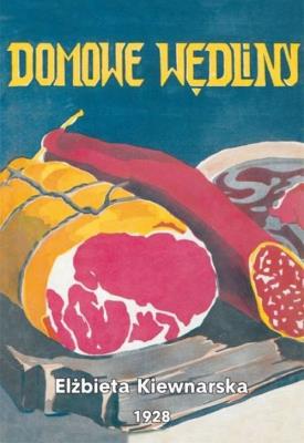 Domowe wędliny E. Kiewnarska. Autor: Kiewnarska Elżbieta. SmakLiter.pl Okładka książki Domowe wędliny E. Kiewnarska