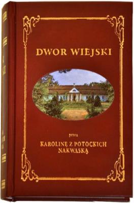 Dwór Wiejski- 3 tomy w 1 woluminie. Autor: Nakwaska Karolina. SmakLiter.pl Okładka książki Dwór Wiejski- 3 tomy w 1 woluminie