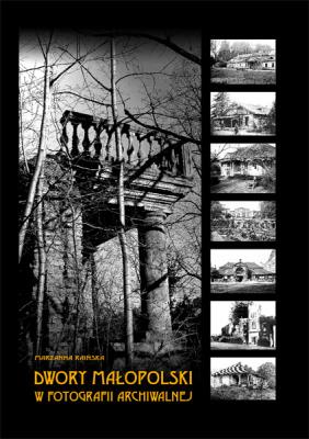 Dwory Małopolski w fotografii archiwalnej. Autor: Raińska Marzanna. SmakLiter.pl Okładka książki Dwory Małopolski w fotografii archiwalnej