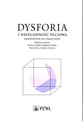 Dysforia i niezgodność płciowa.. Autor: Bartosz Grabski, Mijas Magdalena, Dora Marta, Grzegorz Iniewicz (red.). SmakLiter.pl Okładka książki Dysforia i niezgodność płciowa.