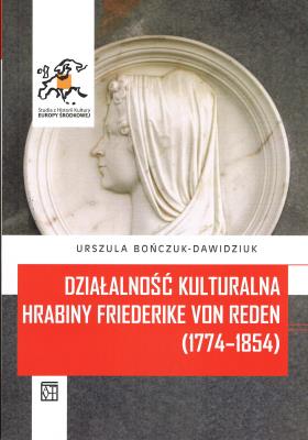 Okładka książki Działalność kulturalna hrabiny Friederike von Reden (1774–1854)