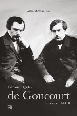 Edmond er Jules de Goncourt en Pologne. 1860-1918. Autor: Sadkowska-Fidala Agata. SmakLiter.pl Okładka książki Edmond er Jules de Goncourt en Pologne. 1860-1918