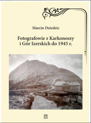 Okładka książki Fotografowie z Karkonoszy i Gór Izerskich do 1945 r.