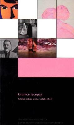 Granice recepcji. Sztuka polska wobec sztuki obcej. Autor: Opracowanie zbiorowe. SmakLiter.pl Okładka książki Granice recepcji. Sztuka polska wobec sztuki obcej