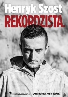 Henryk Szost. Rekordzista. Autor: Kijańska Marta, Jelonek Jakub. SmakLiter.pl Okładka książki Henryk Szost. Rekordzista