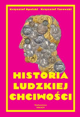 Historia ludzkiej chciwości. Autor: Krzysztof Opolski (red.), Turowski Krzysztof. SmakLiter.pl Okładka książki Historia ludzkiej chciwości