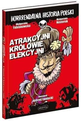 Horrrendalna hist. Polski. Atrakcyjni królowie.... Autor: Fabianowska Małgorzata. SmakLiter.pl Okładka książki Horrrendalna hist. Polski. Atrakcyjni królowie...