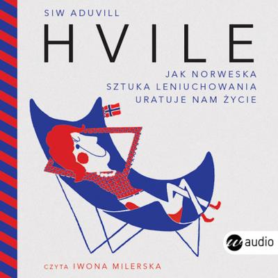 Hvile. Jak norweska sztuka leniuchowania.. CD - Audiobook. Autor: Siw Aduvill. SmakLiter.pl Okładka książki Hvile. Jak norweska sztuka leniuchowania.. CD - Audiobook