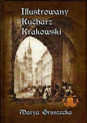 Ilustrowany Kucharz Krakowski. Autor: Gruszecka Maria. SmakLiter.pl Okładka książki Ilustrowany Kucharz Krakowski