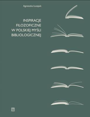 Inspiracje filozoficzne w polskiej myśli bibliologicznej. Autor: Łuszpak Agnieszka. SmakLiter.pl Okładka książki Inspiracje filozoficzne w polskiej myśli bibliologicznej